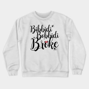 Bibbidi Bobbidi Broke Crewneck Sweatshirt